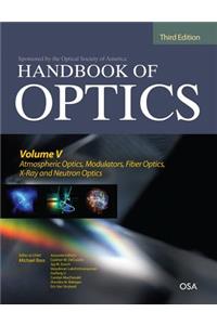 Handbook of Optics, Third Edition Volume V: Atmospheric Optics, Modulators, Fiber Optics, X-Ray and Neutron Optics