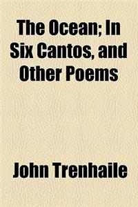 The Ocean; In Six Cantos, and Other Poems