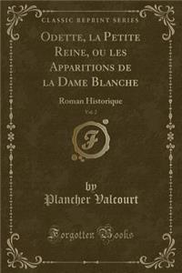 Odette, La Petite Reine, Ou Les Apparitions de la Dame Blanche, Vol. 2: Roman Historique (Classic Reprint)