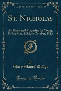 St. Nicholas, Vol. 9: An Illustrated Magazine for Young Folks; May, 1882, to October, 1882 (Classic Reprint)