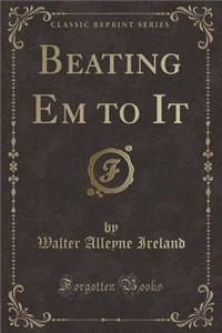 Beating Em to It (Classic Reprint)