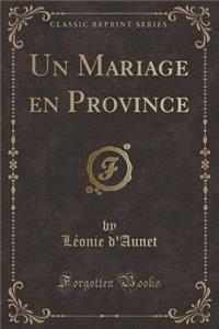 Un Mariage En Province (Classic Reprint)