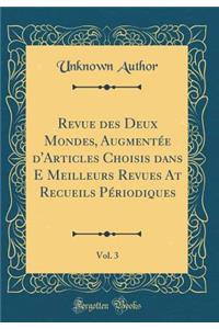 Revue Des Deux Mondes, AugmentÃ©e d'Articles Choisis Dans E Meilleurs Revues at Recueils PÃ©riodiques, Vol. 3 (Classic Reprint)