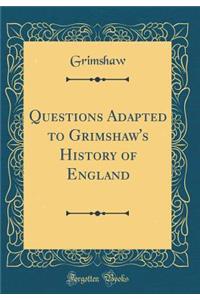 Questions Adapted to Grimshaw's History of England (Classic Reprint)