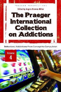 The Praeger International Collection on Addictions: Volume 4, Behavioral Addictions from Concept to Compulsion