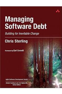 Managing Software Debt: Building for Inevitable Change: Building for Inevitable Change