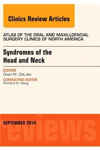 Syndromes of the Head and Neck, an Issue of Atlas of the Oral & Maxillofacial Surgery Clinics