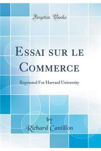 Essai Sur Le Commerce: Reprinted for Harvard University (Classic Reprint)