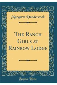 The Ranch Girls at Rainbow Lodge (Classic Reprint)