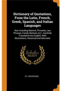 Dictionary of Quotations, From the Latin, French, Greek, Spanish, and Italian Languages