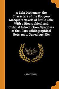 A Zola Dictionary; the Characters of the Rougon-Macquart Novels of Emile Zola; With a Biographical and Criticial Introduction, Synopses of the Plots, Bibliographical Note, map, Genealogy, Etc