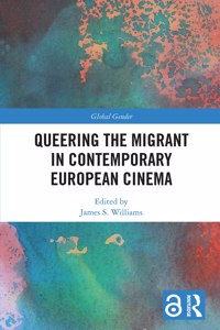 Queering the Migrant in Contemporary European Cinema