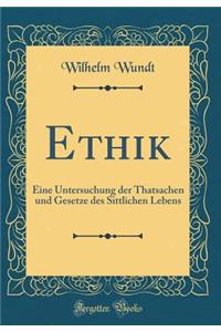 Ethik: Eine Untersuchung Der Thatsachen Und Gesetze Des Sittlichen Lebens (Classic Reprint)