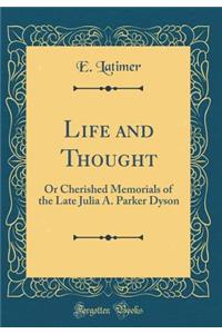Life and Thought: Or Cherished Memorials of the Late Julia A. Parker Dyson (Classic Reprint)
