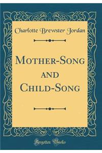 Mother-Song and Child-Song (Classic Reprint)