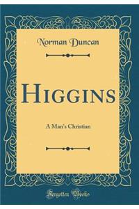 Higgins: A Man's Christian (Classic Reprint)