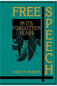 Free Speech in Its Forgotten Years, 1870-1920