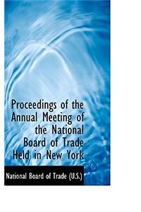 Proceedings of the Annual Meeting of the National Board of Trade Held in New York