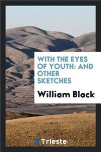 With the Eyes of Youth: And Other Sketches: And Other Sketches