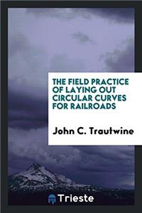 The Field Practice of Laying Out Circular Curves for Railroads