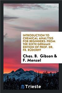 Introduction to Chemical Analysis for Beginners: From the Sixth German Edition of Prof. Dr. Fr. Rï¿½dorff