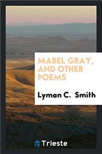 Mabel Gray, and Other Poems