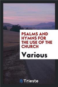 Psalms and Hymns for the Use of the Church