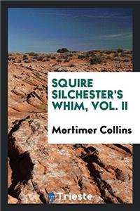 Squire Silchester's Whim, Vol. II