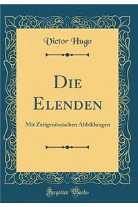 Die Elenden: Mit ZeitgenÃ¶ssischen Abbildungen (Classic Reprint)