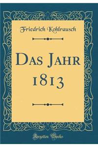 Das Jahr 1813 (Classic Reprint)