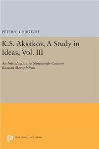 K.S. Aksakov, a Study in Ideas, Vol. III