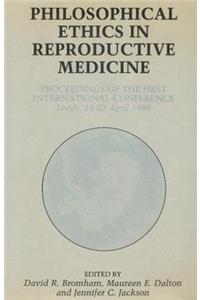 Philosophical Ethics in Reproductive Medicine: 1st, 1988: International Conference Proceedings