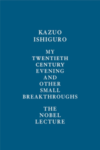 My Twentieth Century Evening and Other Small Breakthroughs: The Nobel Lecture