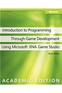 Introduction to Programming Through Game Development Using Microsoft XNA Game Studio