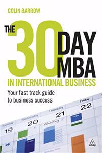 The 30 Day MBA in International Business: Your Fast Track Guide to Business Success