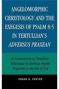 Angelomorphic Christology and the Exegesis of Psalm 8:5 in Tertullian's Adversus Praxean