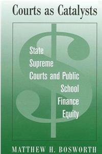 Courts as Catalysts: State Supreme Courts and Public School Finance Equity
