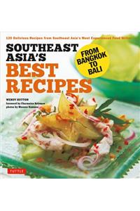 Southeast Asia's Best Recipes: From Bangkok to Bali [southeast Asian Cookbook, 121 Recipes]