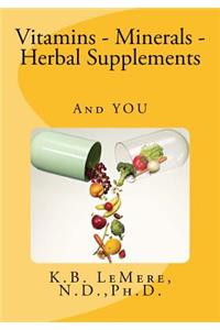Vitamins - Minerals - Herbal Supplements and You