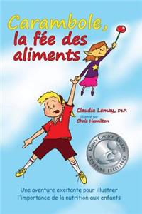 Carambole, la fée des aliments: Gagnant du Prix "Choix des Mamans"- Mom's Choice Awards(R) 2016. Une aventure excitante pour illustrer le rôle de la nutrition aux enfants