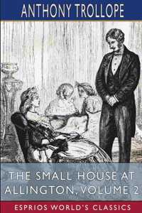 Small House at Allington, Volume 2 (Esprios Classics)