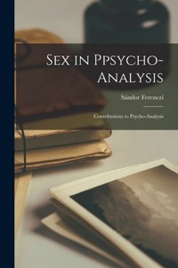 Sex in Ppsycho-Analysis