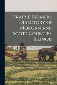 Prairie Farmer's Directory of Morgan and Scott Counties, Illinois