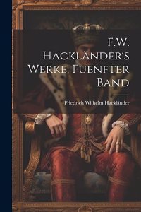 F.W. Hackländer's Werke, Fuenfter Band