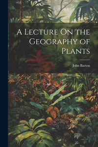 Lecture On the Geography of Plants