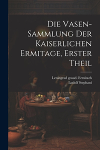 Vasen-Sammlung der Kaiserlichen Ermitage, erster Theil