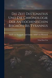 Die Zeit des Ignatius und die Chronologie der Antiochenischen Bischöfe bis Tyrannus