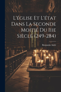 L'église Et L'état Dans La Seconde Moitié Du Iiie Siècle (249-284)