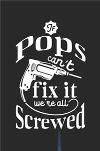 If Pops Can't Fix It We're All Screwed: Family life grandpa dad men father's day gift love marriage friendship parenting wedding divorce Memory dating Journal Blank Lined Note Book