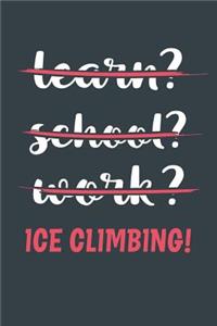 Learn? School? Work? Ice Climbing!